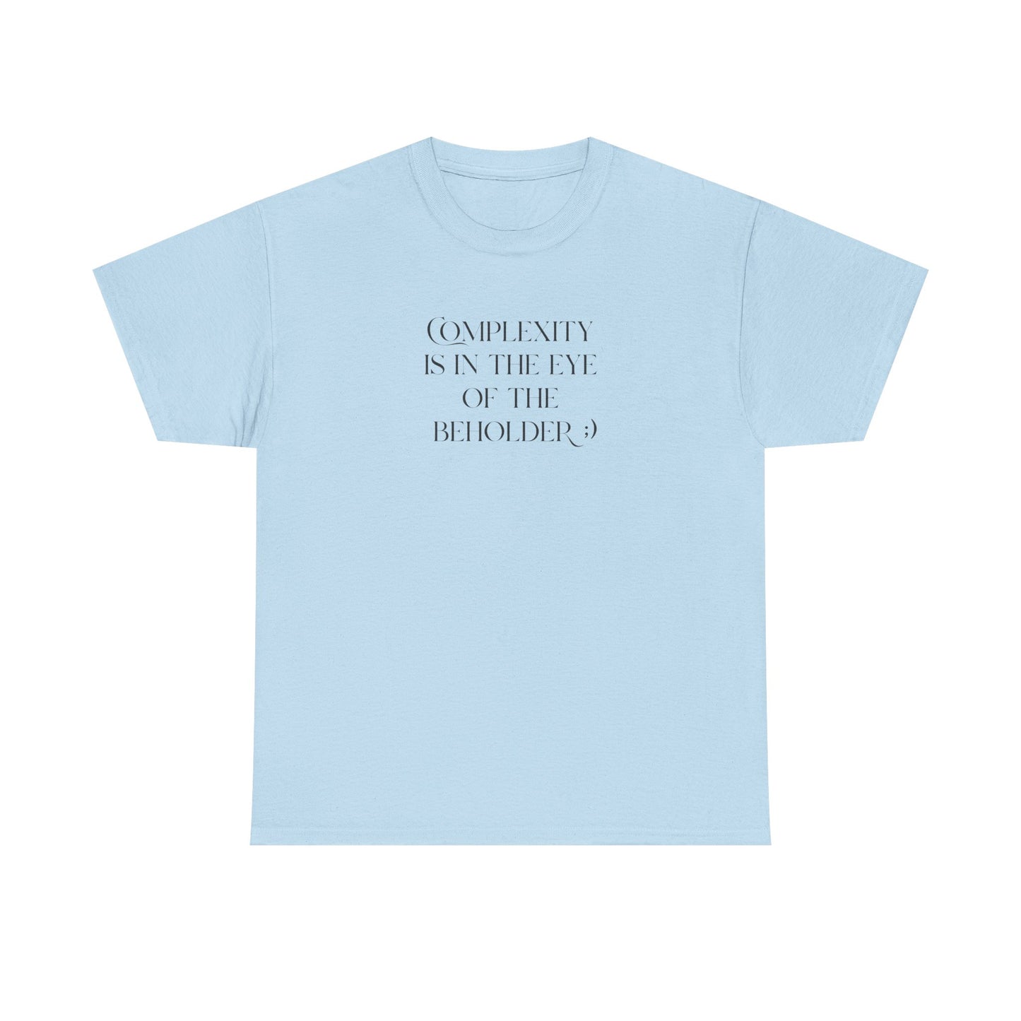 Complexity Is In The Eye Of The Beholder Cotton Tee