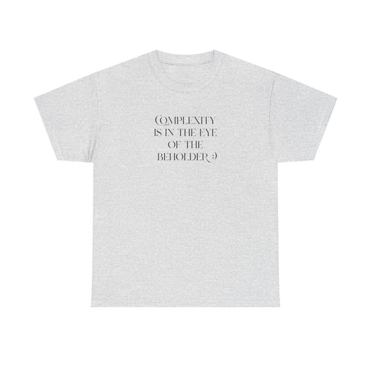 Complexity Is In The Eye Of The Beholder Cotton Tee