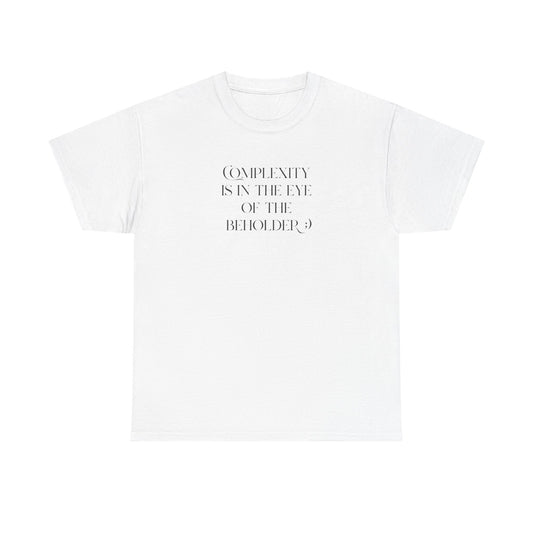 Complexity Is In The Eye Of The Beholder Cotton Tee